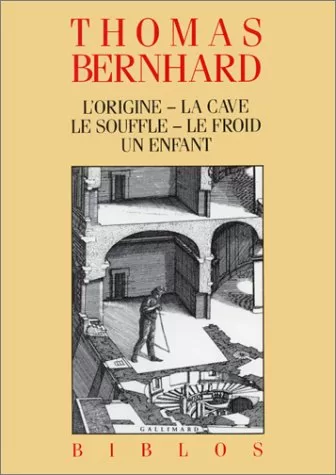 L'Origine - La Cave - Le Souffle - Le Froid - Un enfant - Thomas Bernhard