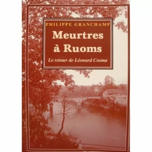 Meurtres à Ruoms - Retour de Leonard Cosma - Philippe Granchamp