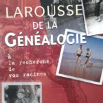 Larousse de la généalogie - A la recherche de vos racines - Marie-Pierre Levallois