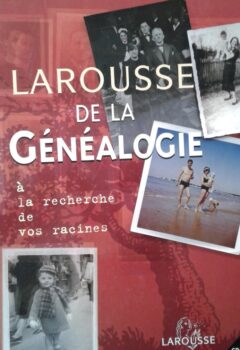 Larousse de la généalogie - A la recherche de vos racines - Marie-Pierre Levallois