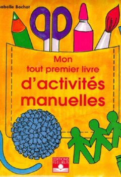 Mon tout premier livre d'activités manuelles - Isabelle Bochot