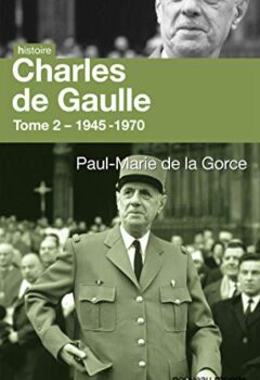 Charles de Gaulle - Tome 2 - 1945-1970 - Paul-Marie de la Gorce