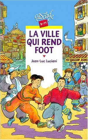 La ville qui rend foot - Jean-Luc Luciani