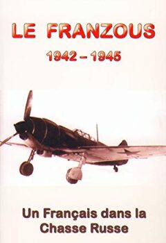 Le Franzous - Un Français dans la chasse Russe 1942-1945 - Paul-Jean Hérault