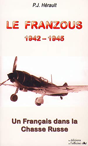 Le Franzous - Un Français dans la chasse Russe 1942-1945 - Paul-Jean Hérault