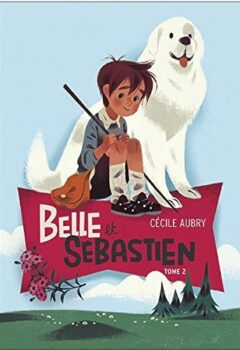 Belle et Sébastien Tome 2 : Le document secret - Cécile Aubry