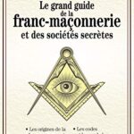 Le grand guide de la franc-maçonnerie et des sociétés secrètes - Gwen Rigal