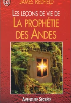 Les Leçons de vie de la prophétie des Andes - James Redfield