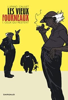 Les Vieux Fourneaux - Tome 1 : Ceux qui restent - Lupano Wilfrid