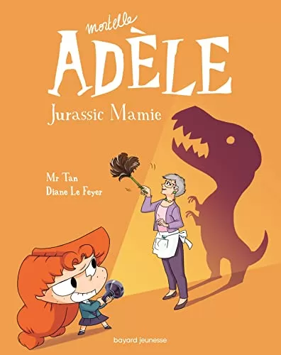 Mortelle Adèle Tome 16 - Jurassic Mamie - Mr Tan