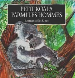 Petit koala parmi les hommes - Emmanuelle Zicot