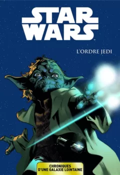 Star Wars - Chroniques d'une galaxie lointaine Tome 1 : L'ordre Jedi