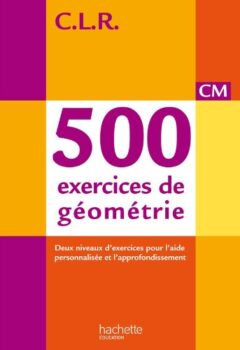 CLR 500 exercices de géométrie CM