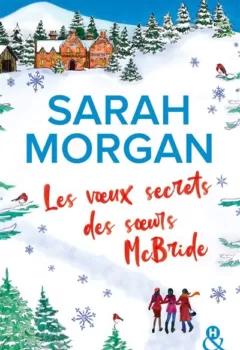 Les voeux secrets des soeurs McBride - Le cadeau idéal pour un Noël romantique sous la neige d'Ecosse ! - Sarah Morgan