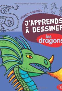 J'apprends à dessiner Les dragons - Philippe Legendre