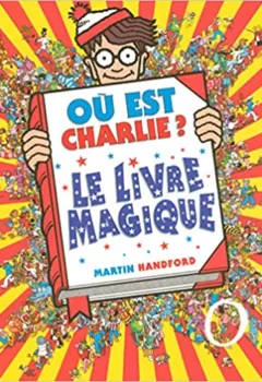 Où est Charlie ? Le livre magique - Livre collector - À partir de 7 ans - Martin Handford