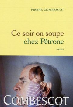 Ce soir on soupe chez Pétrone - Pierre Combescot