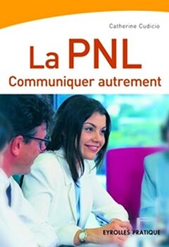 La PNL - Communiquer autrement - Catherine Cudicio