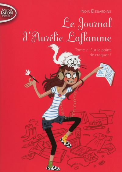 Le Journal D'aurélie Laflamme Tome 2 : Sur Le Point De Craquer ! - India Desjardins