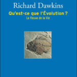 Qu'est-ce que l'évolution ? Le fleuve de la vie - Richard Dawkins