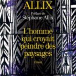 L'Homme qui croyait peindre des paysages - Jean-Pierre Allix