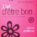 L'art d'être bon - Oser la gentillesse - Stefan Einhorn