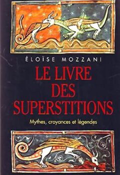 Le Livre Des Superstitions - Mythes, croyances et légendes - Éloïse Mozzani