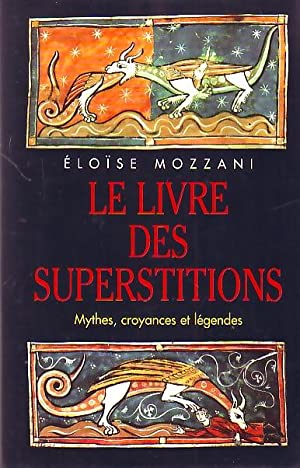 Le Livre Des Superstitions - Mythes, croyances et légendes - Éloïse Mozzani