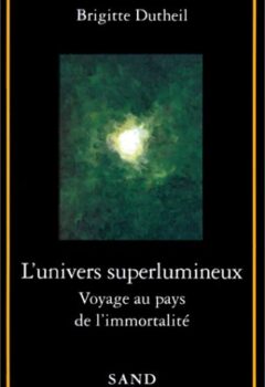 L'univers superlumineux - Voyage au pays de l'immortalité - Brigitte Dutheil