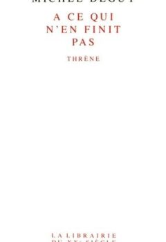 Te survivre ne va pas de soi. Je ne crois à aucune survie hors celle qui est la mienne pour aujourd’hui et qui reprend la peine au réveil. Je ne crois à aucun commerce avec les morts hormis celui que j’entretiens avec ton empreinte en moi.