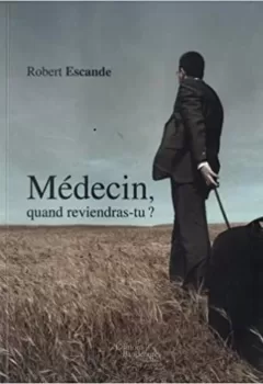 Medecin, Quand Reviendras-Tu ? - Escande Robert