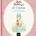 Bébé Balthazar - Je t'aime - Pédagogie Montessori 0/3 ans