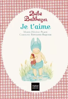 Bébé Balthazar - Je t'aime - Pédagogie Montessori 0/3 ans