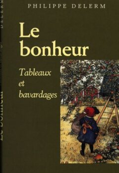 Le bonheur : Tableaux et bavardages - Philippe Delerm