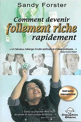 Comment devenir follement riche rapidement - Sandy Forster