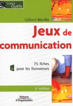 Jeux de communication à l'usage du formateur - Gilbert Béville