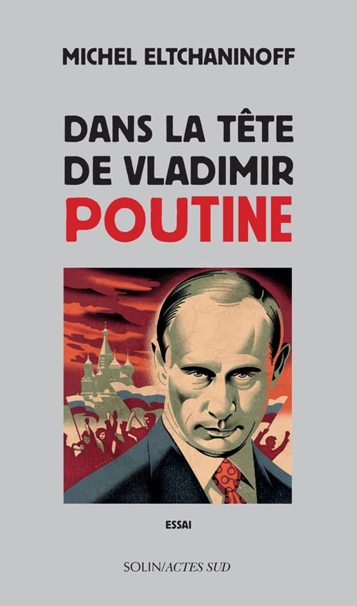 Dans la tête de Vladimir Poutine - Michel Eltchaninoff