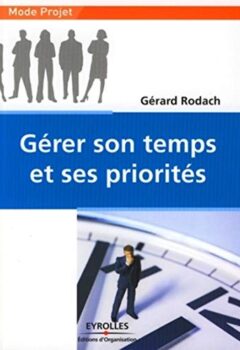Gerer Son Temps Et Ses Priorites - Gérard Rodach