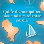 Guide de navigation pour mieux orienter sa vie - Patricia Delys