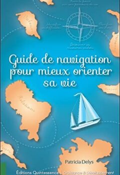 Guide de navigation pour mieux orienter sa vie - Patricia Delys