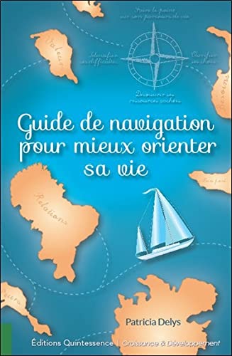 Guide de navigation pour mieux orienter sa vie - Patricia Delys