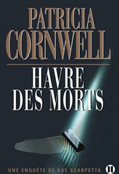 Havre des morts - Une enquête de Kay Scarpetta - Patricia Cornwell