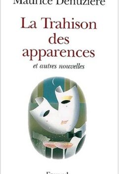 La Trahison des apparences - Et autres nouvelles - Maurice Denuzière