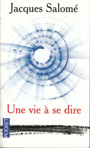 Une Vie À Se Dire - Jacques Salomé