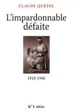 L'impardonnable défaite : 1918-1940 - Claude Quétel