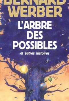 L'Arbre des possibles et autres histoires - Bernard Werber