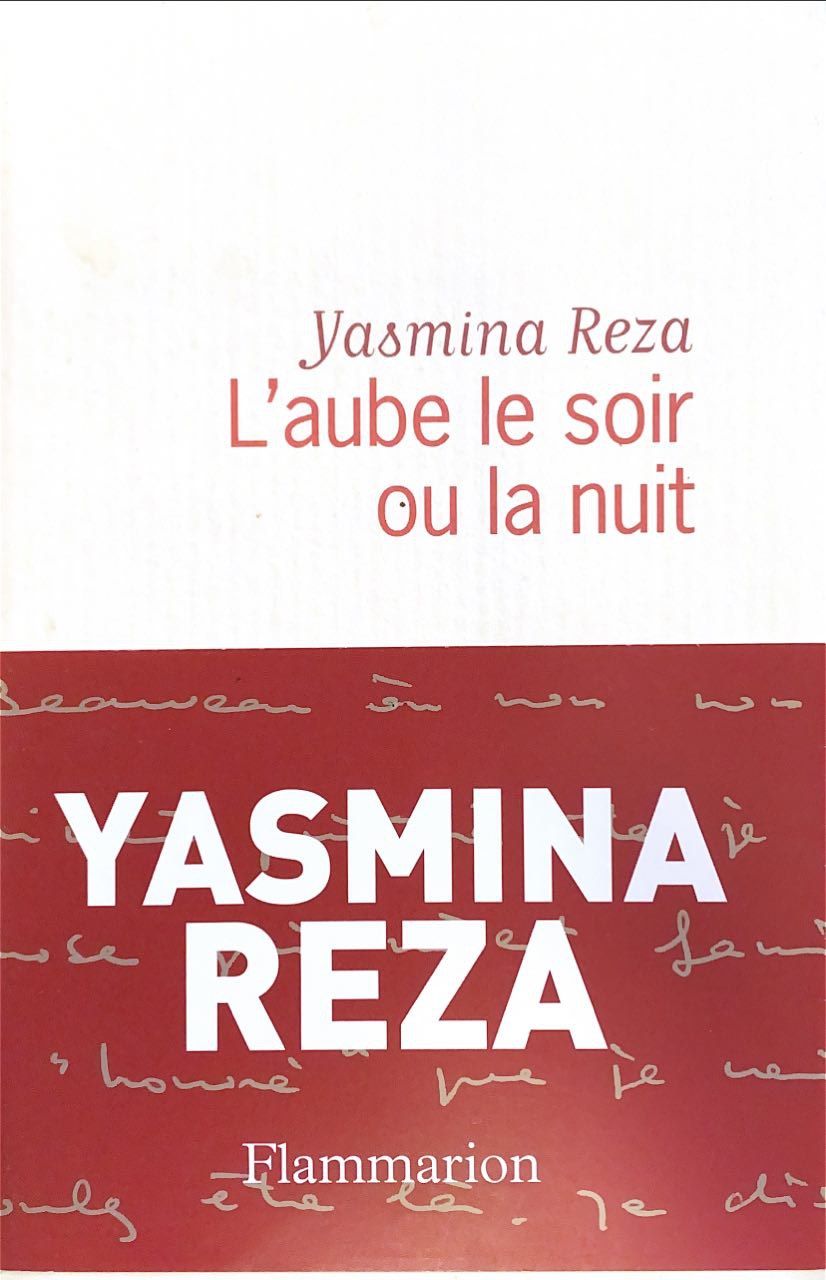 L'Aube le soir ou la nuit - Yasmina Reza