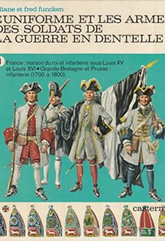 L'Uniforme et les armes des soldats de la guerre en dentelle - Funcken