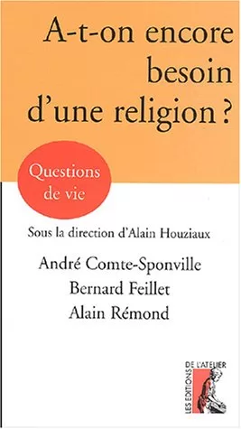 A-t-on encore besoin d'une religion ? - Bernard Feillet, Alain Rémond, André Comte-Sponville