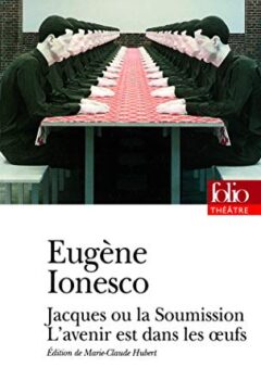 Jacques ou La Soumission - L'avenir est dans les œufs - Eugène Ionesco